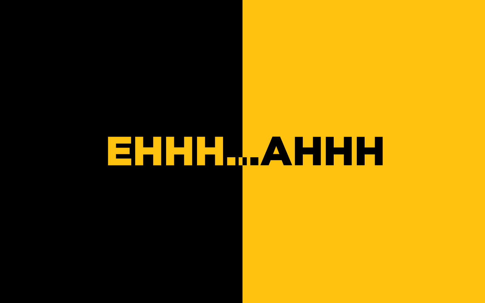 Ehhh...Ahhh